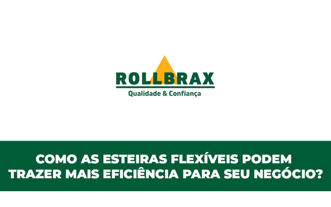 Como as esteiras flexíveis podem trazer mais eficiência para seu negócio?